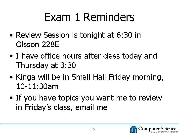 Exam 1 Reminders • Review Session is tonight at 6: 30 in Olsson 228