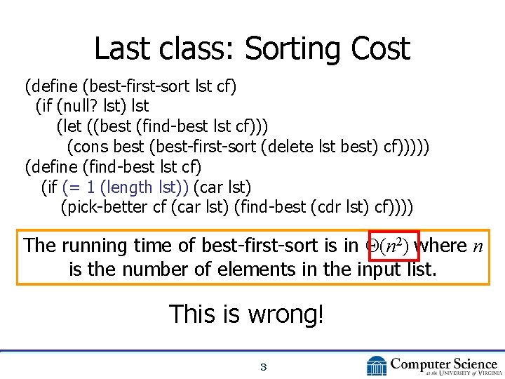 Last class: Sorting Cost (define (best-first-sort lst cf) (if (null? lst) lst (let ((best