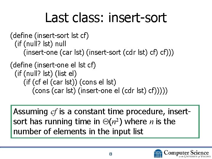 Last class: insert-sort (define (insert-sort lst cf) (if (null? lst) null (insert-one (car lst)