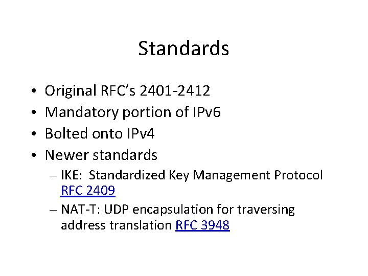 Standards • • Original RFC’s 2401 -2412 Mandatory portion of IPv 6 Bolted onto