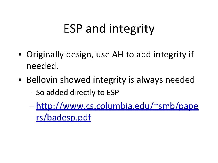 ESP and integrity • Originally design, use AH to add integrity if needed. •