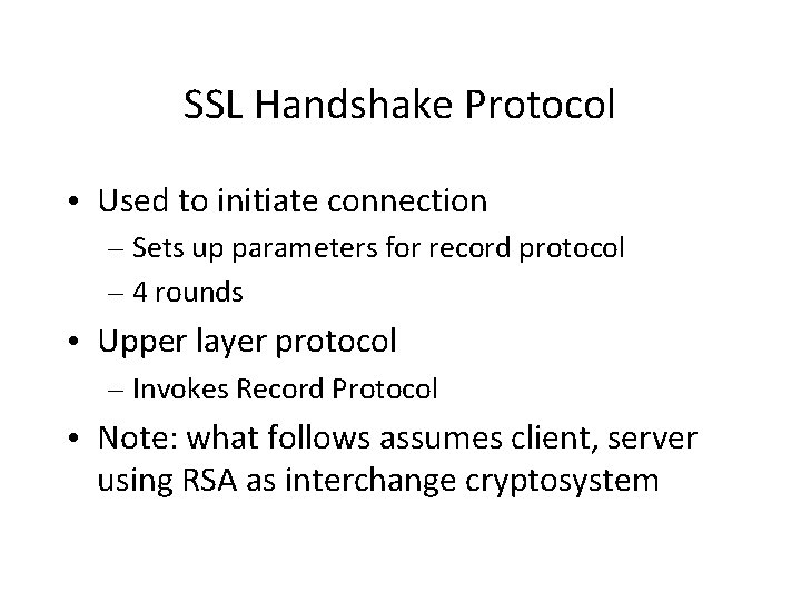 SSL Handshake Protocol • Used to initiate connection – Sets up parameters for record