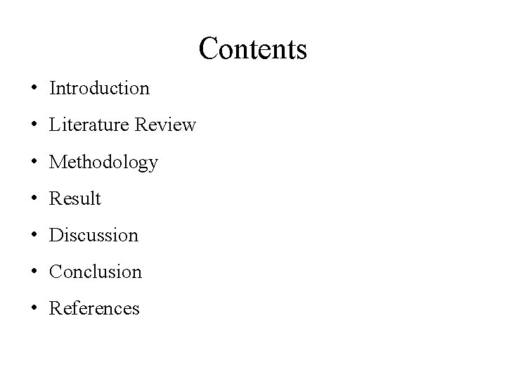 Contents • Introduction • Literature Review • Methodology • Result • Discussion • Conclusion Contents • Introduction • Literature Review • Methodology • Result • Discussion • Conclusion