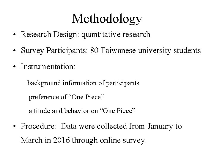 Methodology • Research Design: quantitative research • Survey Participants: 80 Taiwanese university students • Methodology • Research Design: quantitative research • Survey Participants: 80 Taiwanese university students •
