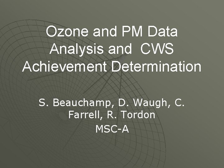 Ozone and PM Data Analysis and CWS Achievement Determination S. Beauchamp, D. Waugh, C.