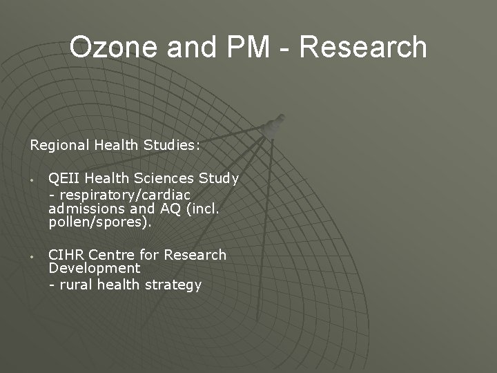 Ozone and PM - Research Regional Health Studies: • • QEII Health Sciences Study