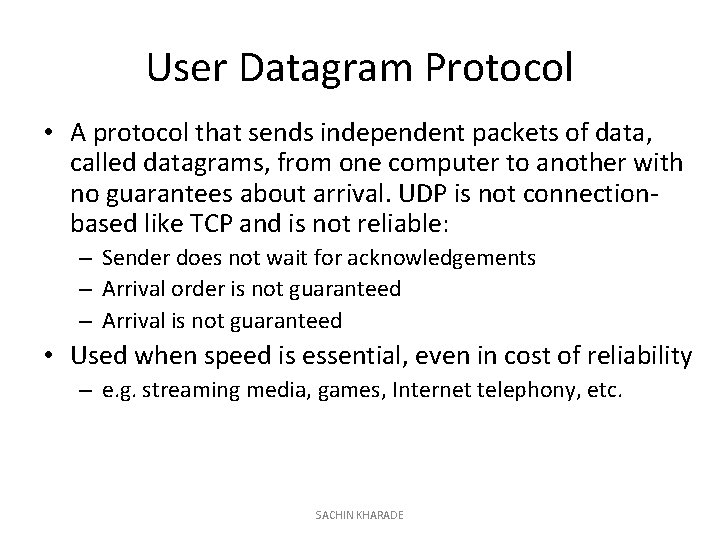 User Datagram Protocol • A protocol that sends independent packets of data, called datagrams,