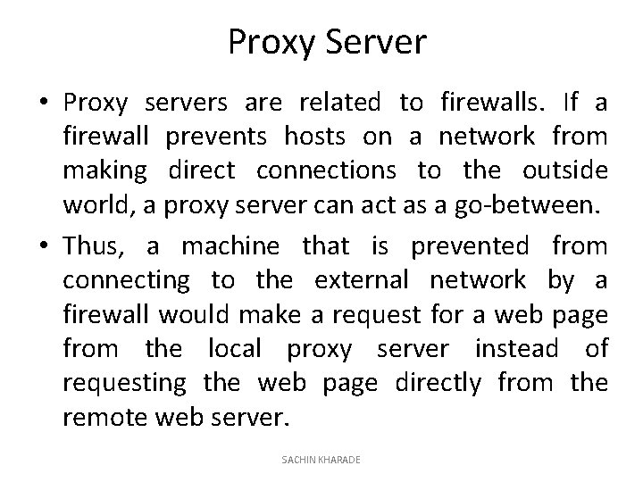 Proxy Server • Proxy servers are related to firewalls. If a firewall prevents hosts