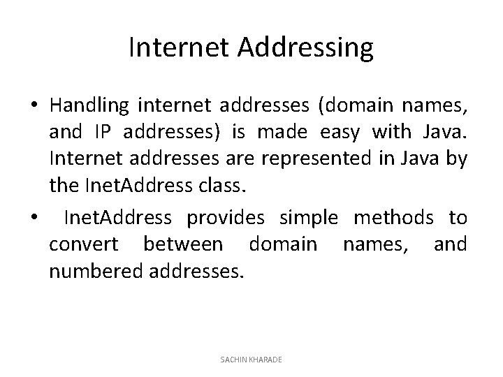 Internet Addressing • Handling internet addresses (domain names, and IP addresses) is made easy