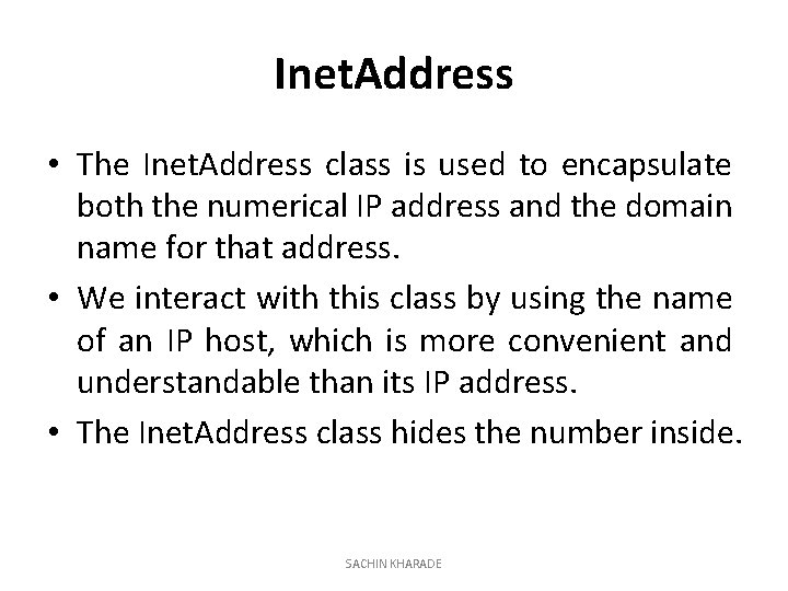Inet. Address • The Inet. Address class is used to encapsulate both the numerical