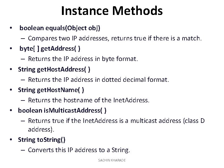 Instance Methods • • • boolean equals(Object obj) – Compares two IP addresses, returns