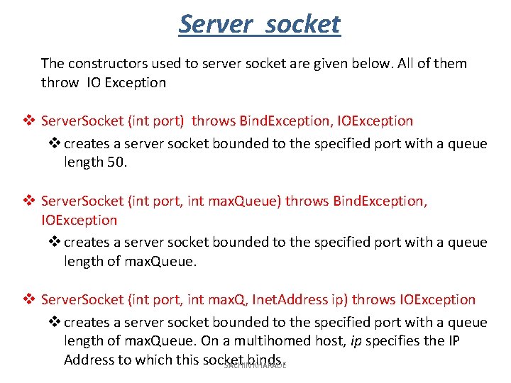 Server socket The constructors used to server socket are given below. All of them