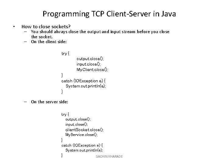 Programming TCP Client-Server in Java • How to close sockets? – You should always