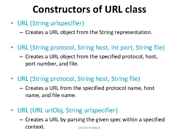 Constructors of URL class • URL (String urlspecifier) – Creates a URL object from