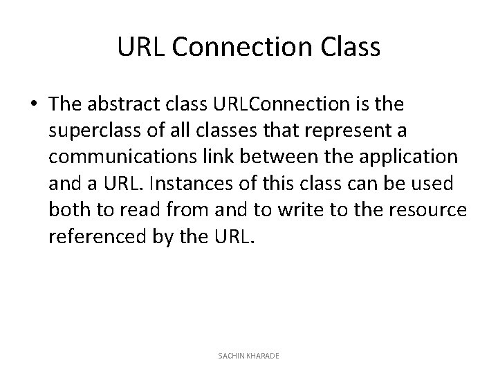 URL Connection Class • The abstract class URLConnection is the superclass of all classes