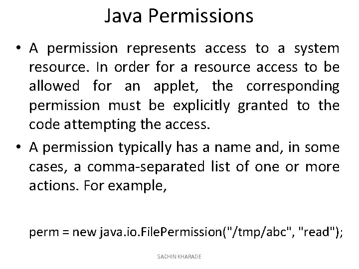 Java Permissions • A permission represents access to a system resource. In order for