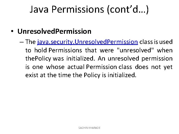 Java Permissions (cont’d…) • Unresolved. Permission – The java. security. Unresolved. Permission class is