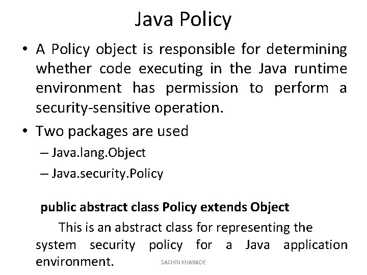 Java Policy • A Policy object is responsible for determining whether code executing in