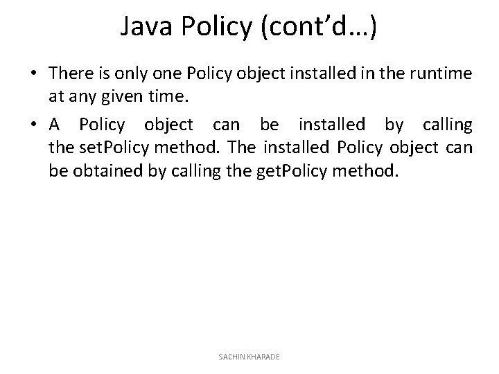 Java Policy (cont’d…) • There is only one Policy object installed in the runtime
