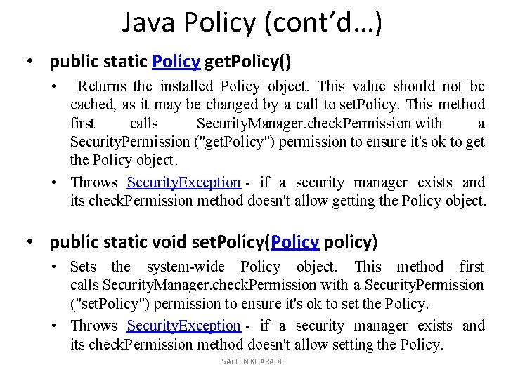 Java Policy (cont’d…) • public static Policy get. Policy() • Returns the installed Policy