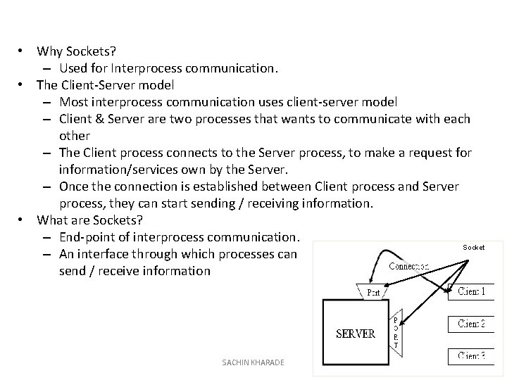  • Why Sockets? – Used for Interprocess communication. • The Client-Server model –