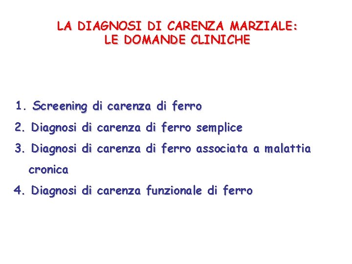 LA DIAGNOSI DI CARENZA MARZIALE: LE DOMANDE CLINICHE 1. Screening di carenza di ferro