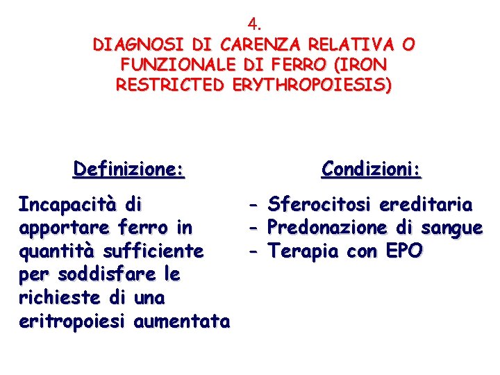 4. DIAGNOSI DI CARENZA RELATIVA O FUNZIONALE DI FERRO (IRON RESTRICTED ERYTHROPOIESIS) Condizioni: Definizione: