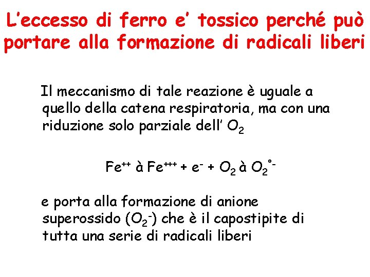 L’eccesso di ferro e’ tossico perché può portare alla formazione di radicali liberi Il