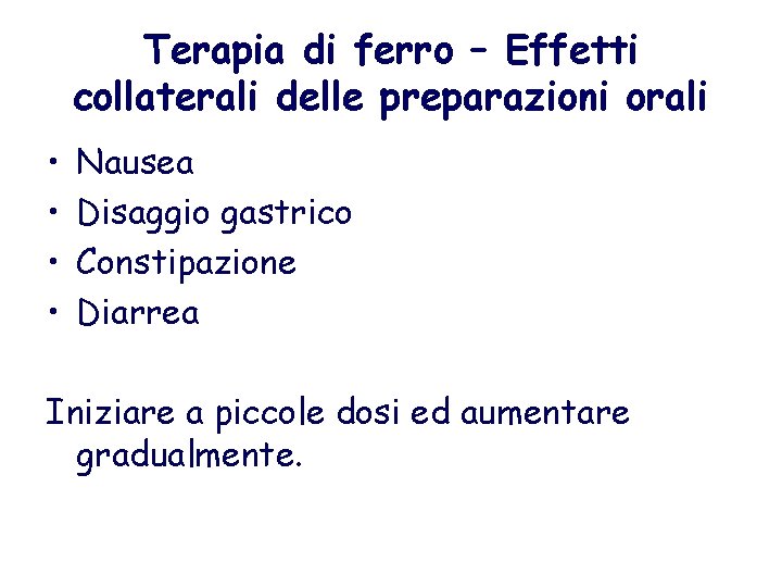 Terapia di ferro – Effetti collaterali delle preparazioni orali • • Nausea Disaggio gastrico