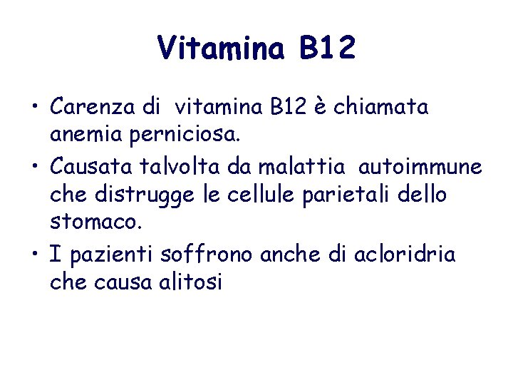 Vitamina B 12 • Carenza di vitamina B 12 è chiamata anemia perniciosa. •