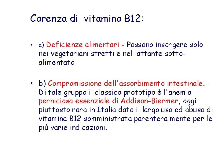 Carenza di vitamina B 12: • a) Deficienze alimentari - Possono insorgere solo nei