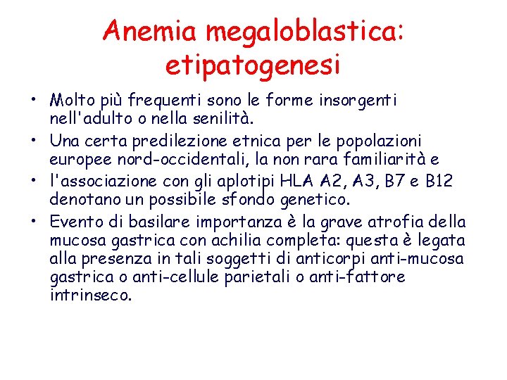 Anemia megaloblastica: etipatogenesi • Molto più frequenti sono le forme insorgenti nell'adulto o nella