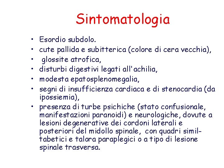 Sintomatologia • • • Esordio subdolo. cute pallida e subitterica (colore di cera vecchia),