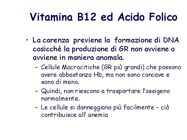 Vitamina B 12 ed Acido Folico • La carenza previene la formazione di DNA