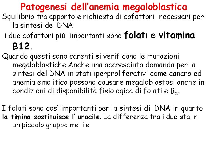 Patogenesi dell’anemia megaloblastica Squilibrio tra apporto e richiesta di cofattori necessari per la sintesi