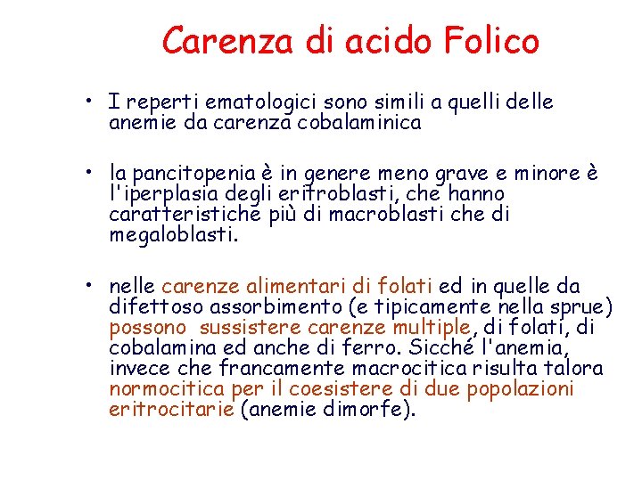 Carenza di acido Folico • I reperti ematologici sono simili a quelli delle anemie