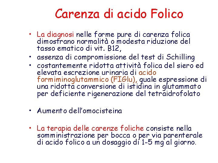 Carenza di acido Folico • La diagnosi nelle forme pure di carenza folica dimostrano