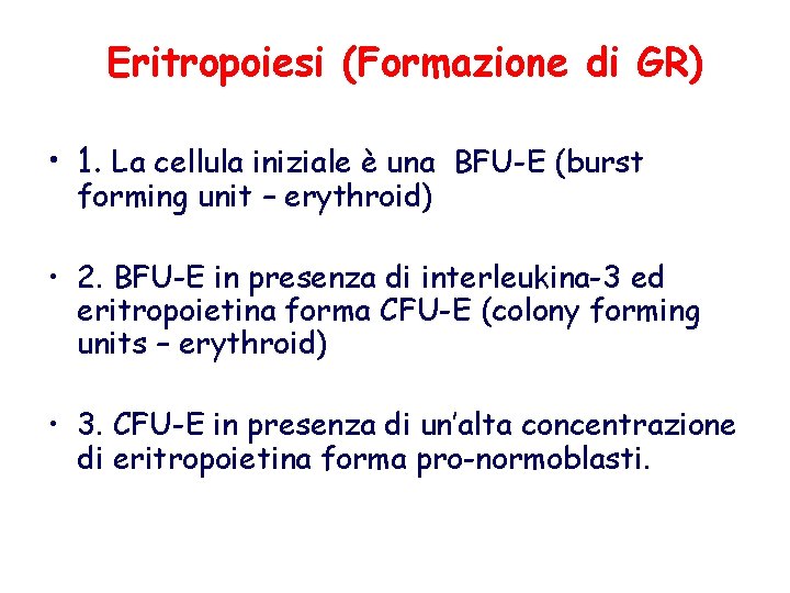 Eritropoiesi (Formazione di GR) • 1. La cellula iniziale è una BFU-E (burst forming