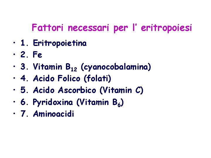 Fattori necessari per l’ eritropoiesi • • 1. 2. 3. 4. 5. 6. 7.