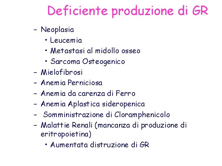 Deficiente produzione di GR – Neoplasia • Leucemia • Metastasi al midollo osseo •