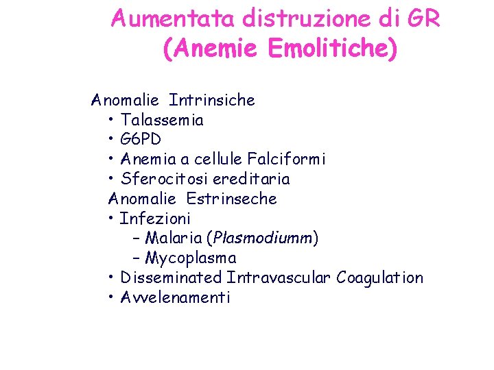 Aumentata distruzione di GR (Anemie Emolitiche) Anomalie Intrinsiche • Talassemia • G 6 PD