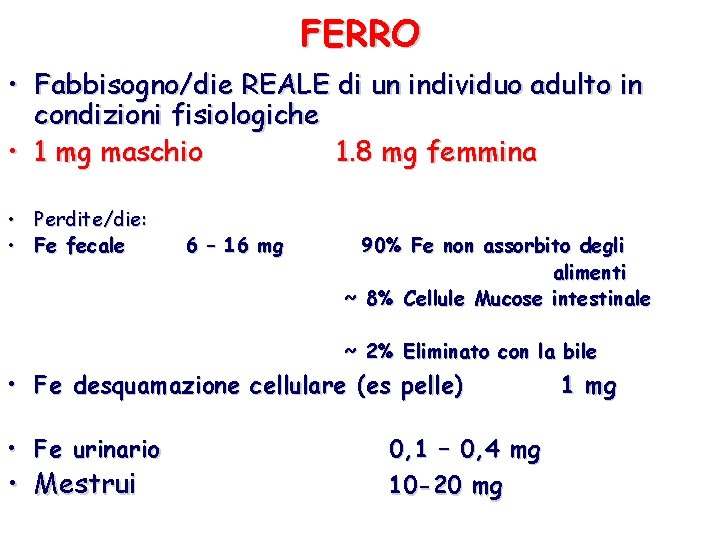 FERRO • Fabbisogno/die REALE di un individuo adulto in condizioni fisiologiche • 1 mg