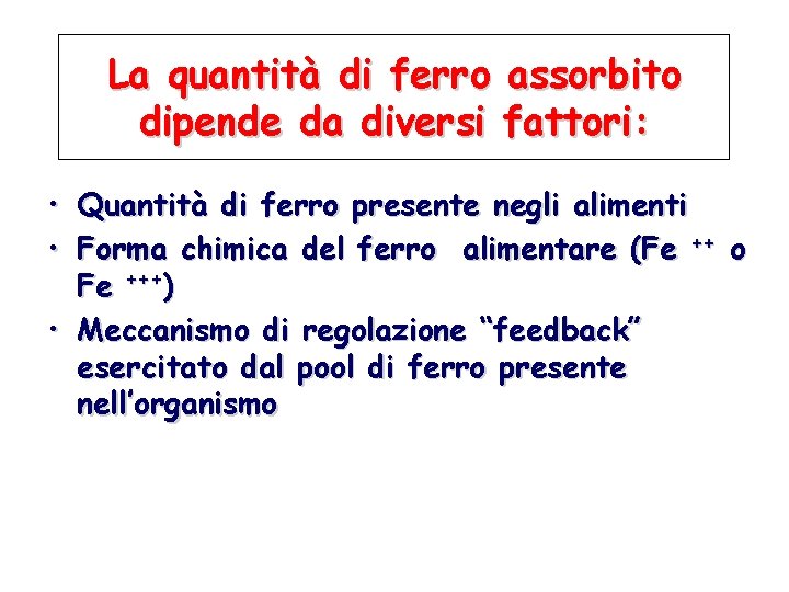 La quantità di ferro assorbito dipende da diversi fattori: • Quantità di ferro presente