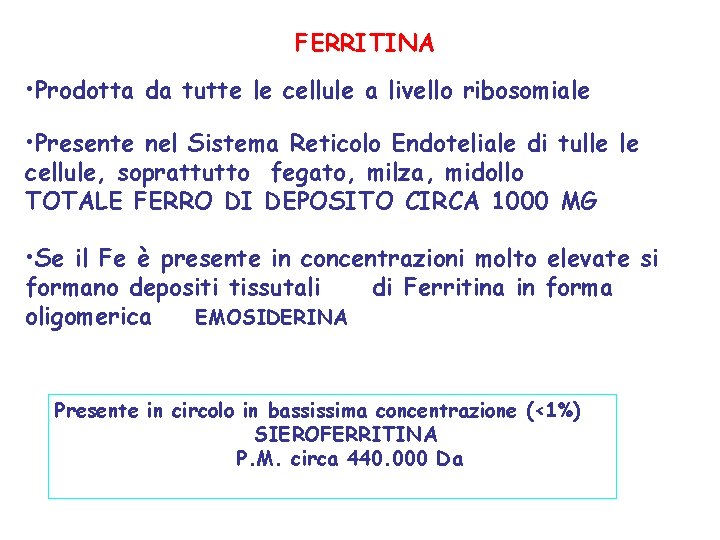 FERRITINA • Prodotta da tutte le cellule a livello ribosomiale • Presente nel Sistema