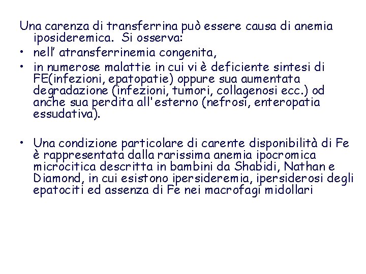 Una carenza di transferrina può essere causa di anemia iposideremica. Si osserva: • nell’