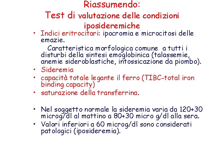 Riassumendo: Test di valutazione delle condizioni iposideremiche • Indici eritrocitari: ipocromia e microcitosi delle