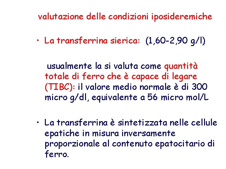 valutazione delle condizioni iposideremiche • La transferrina sierica: (1, 60 -2, 90 g/l) usualmente