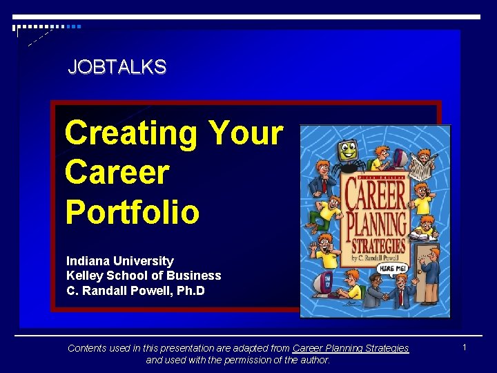 JOBTALKS Creating Your Career Portfolio Indiana University Kelley School of Business C. Randall Powell,