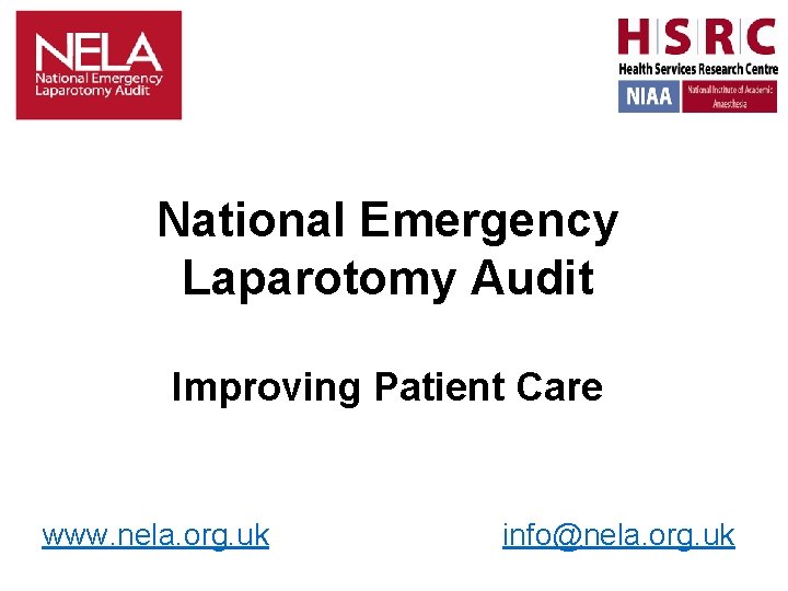 National Emergency Laparotomy Audit Improving Patient Care www. nela. org. uk info@nela. org. uk