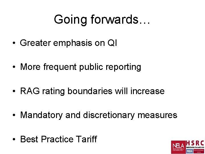 Going forwards… • Greater emphasis on QI • More frequent public reporting • RAG